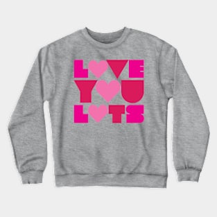 Love You Lots Crewneck Sweatshirt